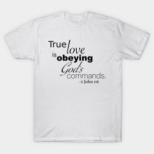 True Love is Obeying God's Commands - 2 John 1:6 T-Shirt